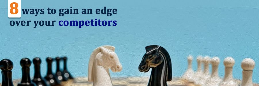 8 Ways to Gain an Edge over Your Competitors